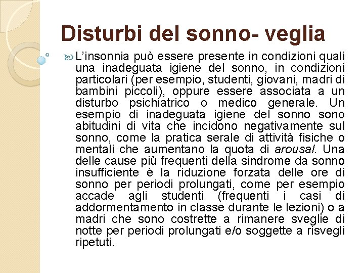 Disturbi del sonno- veglia L’insonnia può essere presente in condizioni quali una inadeguata igiene