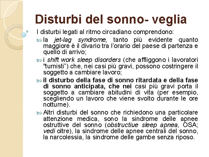 Disturbi del sonno- veglia I disturbi legati al ritmo circadiano comprendono: la jet-lag syndrome,