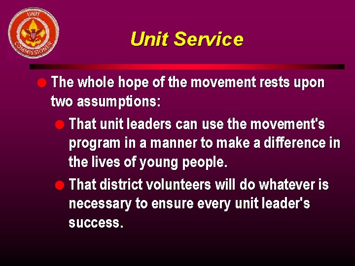 Unit Service l The whole hope of the movement rests upon two assumptions: l