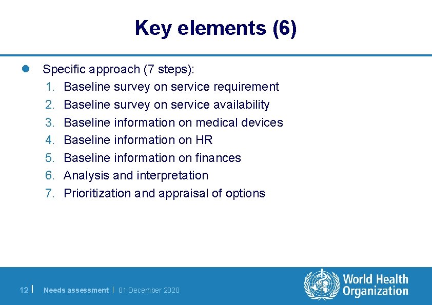 Key elements (6) l Specific approach (7 steps): 1. Baseline survey on service requirement