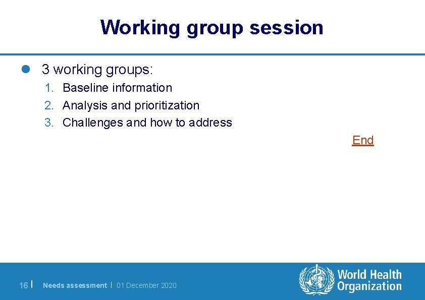 Working group session l 3 working groups: 1. Baseline information 2. Analysis and prioritization