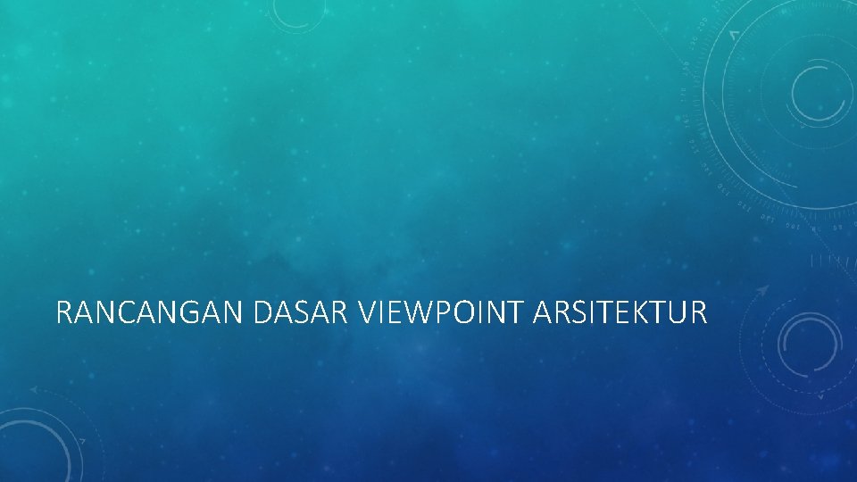 RANCANGAN DASAR VIEWPOINT ARSITEKTUR RANCANGAN DASAR VIEWPOINT ARSITEKTUR