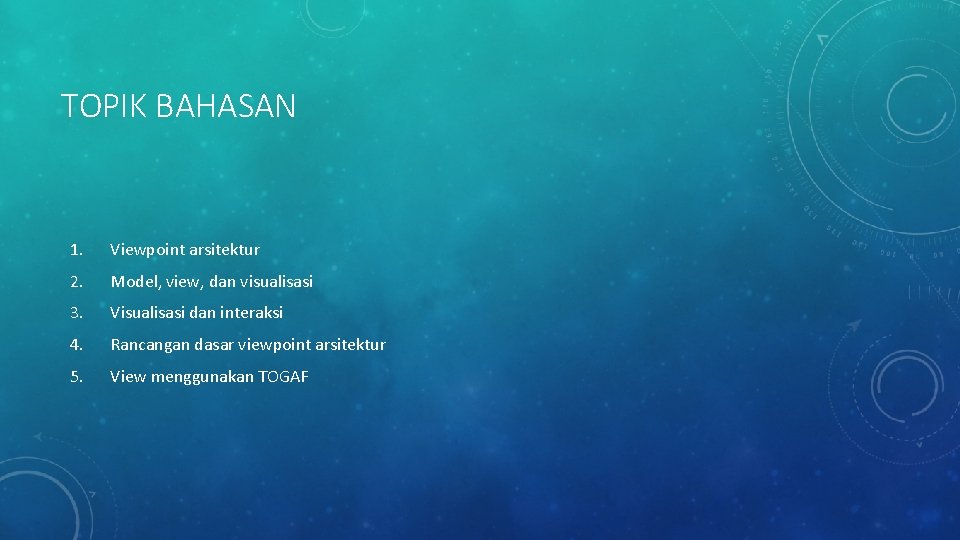 TOPIK BAHASAN 1. Viewpoint arsitektur 2. Model, view, dan visualisasi 3. Visualisasi dan interaksi TOPIK BAHASAN 1. Viewpoint arsitektur 2. Model, view, dan visualisasi 3. Visualisasi dan interaksi