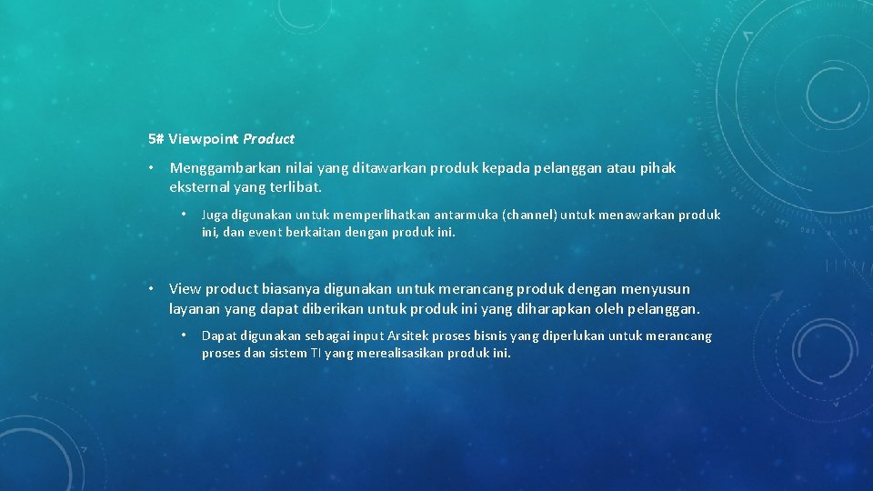 5# Viewpoint Product • Menggambarkan nilai yang ditawarkan produk kepada pelanggan atau pihak eksternal 5# Viewpoint Product • Menggambarkan nilai yang ditawarkan produk kepada pelanggan atau pihak eksternal