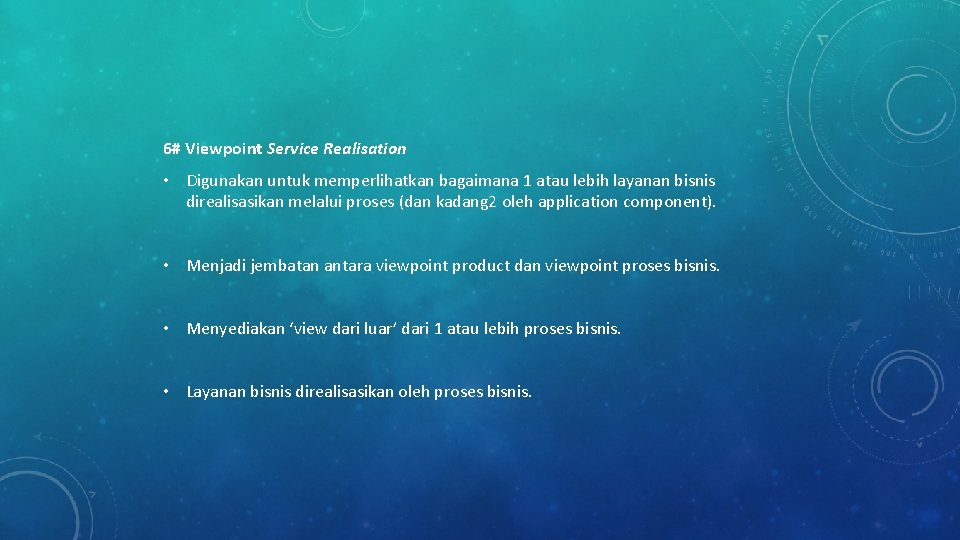 6# Viewpoint Service Realisation • Digunakan untuk memperlihatkan bagaimana 1 atau lebih layanan bisnis 6# Viewpoint Service Realisation • Digunakan untuk memperlihatkan bagaimana 1 atau lebih layanan bisnis