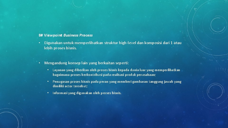 8# Viewpoint Business Process • Digunakan untuk memperlihatkan struktur high-level dan komposisi dari 1 8# Viewpoint Business Process • Digunakan untuk memperlihatkan struktur high-level dan komposisi dari 1