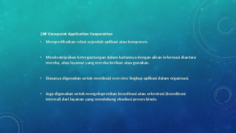 10# Viewpoint Application Cooperation • Memperlihatkan relasi sejumlah aplikasi atau komponen. • Mendeskripsikan ketergantungan 10# Viewpoint Application Cooperation • Memperlihatkan relasi sejumlah aplikasi atau komponen. • Mendeskripsikan ketergantungan