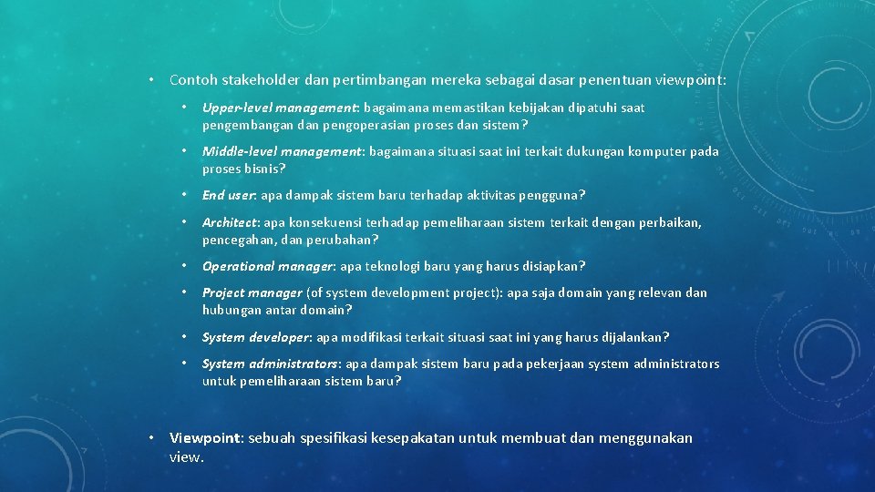 • Contoh stakeholder dan pertimbangan mereka sebagai dasar penentuan viewpoint: • Upper-level management: • Contoh stakeholder dan pertimbangan mereka sebagai dasar penentuan viewpoint: • Upper-level management: