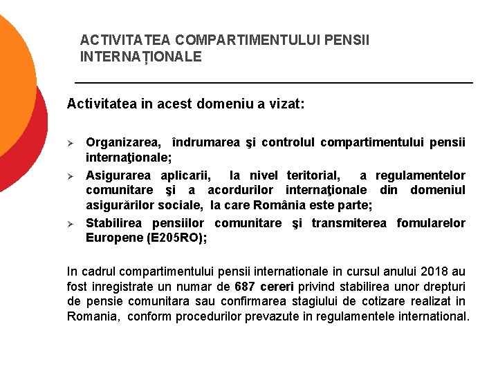 ACTIVITATEA COMPARTIMENTULUI PENSII INTERNAȚIONALE Activitatea in acest domeniu a vizat: Ø Ø Ø Organizarea,