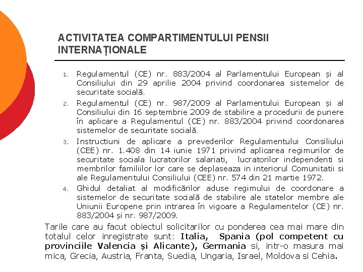 ACTIVITATEA COMPARTIMENTULUI PENSII INTERNAȚIONALE 1. 2. 3. 4. Regulamentul (CE) nr. 883/2004 al Parlamentului