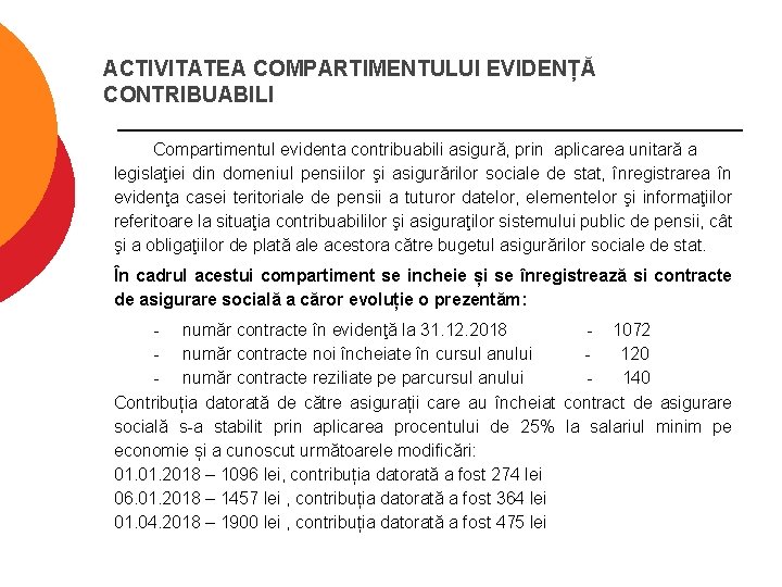 ACTIVITATEA COMPARTIMENTULUI EVIDENȚĂ CONTRIBUABILI Compartimentul evidenta contribuabili asigură, prin aplicarea unitară a legislaţiei din
