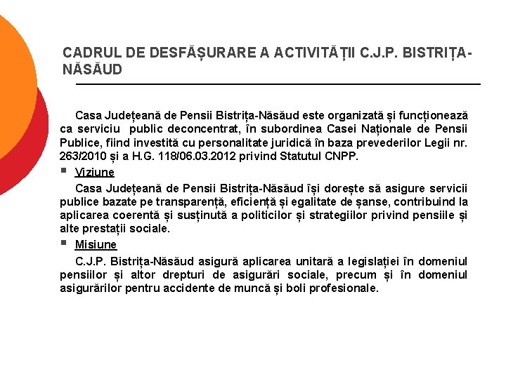 CADRUL DE DESFĂȘURARE A ACTIVITĂȚII C. J. P. BISTRIȚANĂSĂUD Casa Județeană de Pensii Bistrița-Năsăud