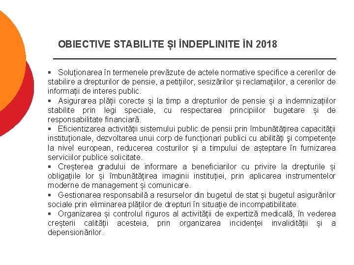 OBIECTIVE STABILITE ȘI ÎNDEPLINITE ÎN 2018 § Soluționarea în termenele prevăzute de actele normative