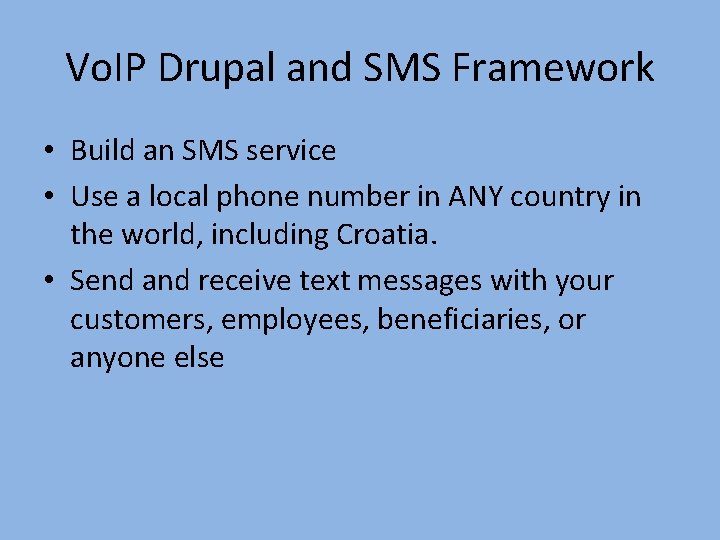Vo. IP Drupal and SMS Framework • Build an SMS service • Use a