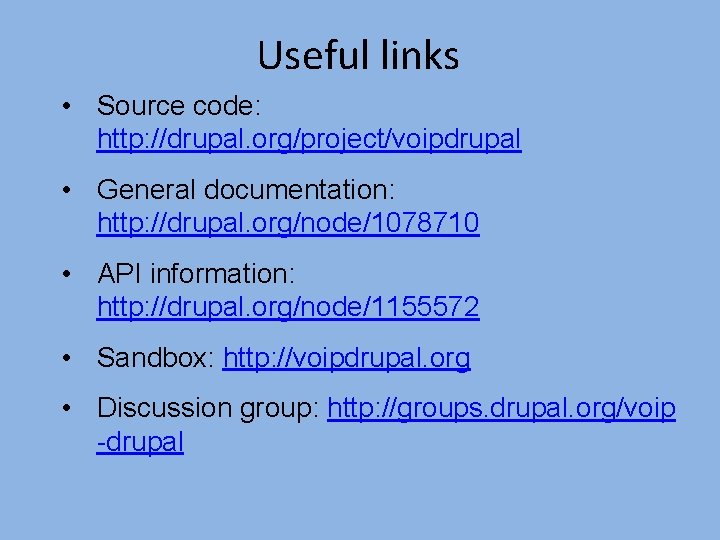 Useful links • Source code: http: //drupal. org/project/voipdrupal • General documentation: http: //drupal. org/node/1078710