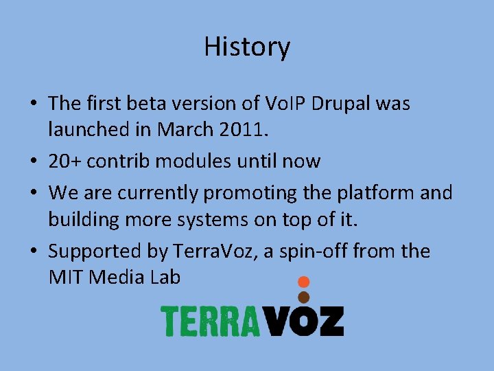 History • The first beta version of Vo. IP Drupal was launched in March