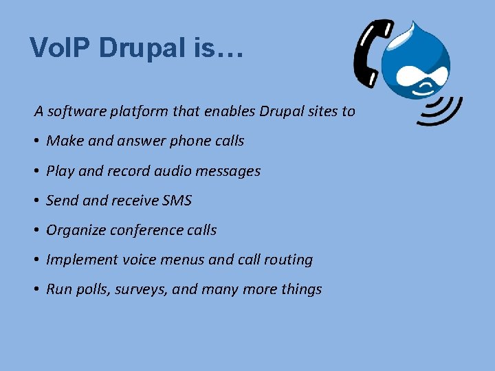 Vo. IP Drupal is… A software platform that enables Drupal sites to • Make
