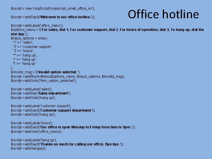 Office hotline $script = new Voip. Script('voipscript_small_office_ivr'); $script->add. Say(t('Welcome to our office hotline. ’));