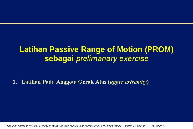 Latihan Passive Range of Motion (PROM) sebagai prelimanary exercise 1. Latihan Pada Anggota Gerak