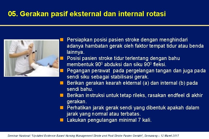 05. Gerakan pasif eksternal dan internal rotasi n Persiapkan posisi pasien stroke dengan menghindari