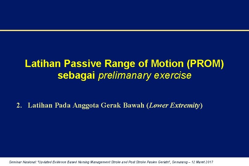 Latihan Passive Range of Motion (PROM) sebagai prelimanary exercise 2. Latihan Pada Anggota Gerak