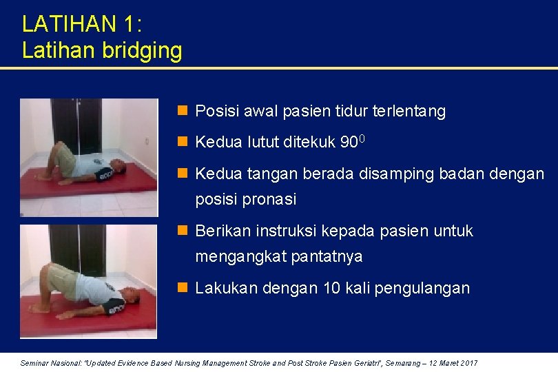 LATIHAN 1: Latihan bridging n Posisi awal pasien tidur terlentang n Kedua lutut ditekuk