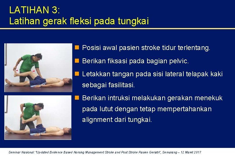 LATIHAN 3: Latihan gerak fleksi pada tungkai n Posisi awal pasien stroke tidur terlentang.