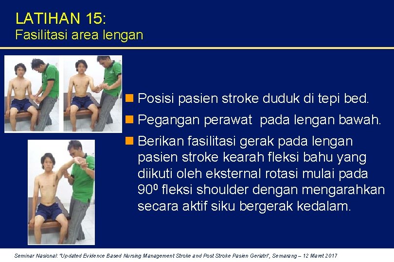 LATIHAN 15: Fasilitasi area lengan n Posisi pasien stroke duduk di tepi bed. n