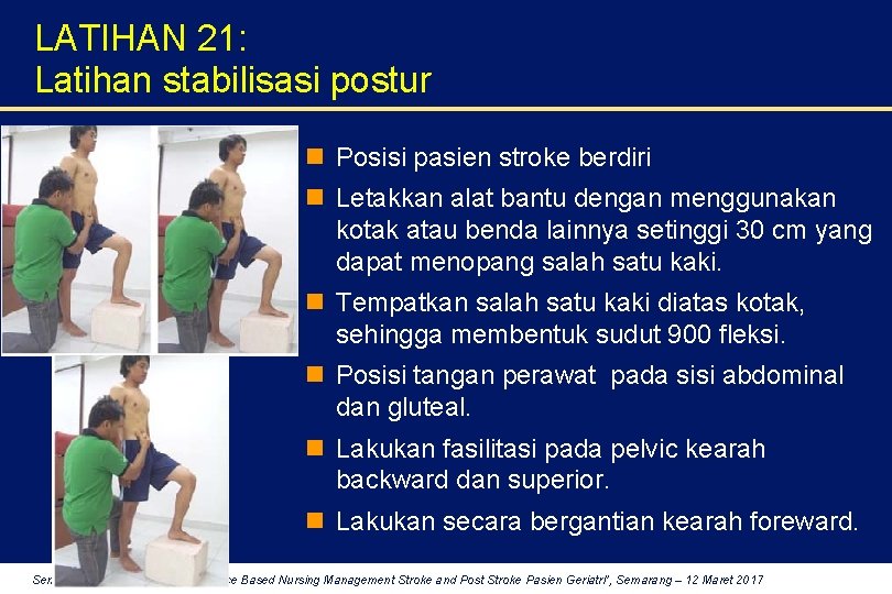 LATIHAN 21: Latihan stabilisasi postur n Posisi pasien stroke berdiri n Letakkan alat bantu