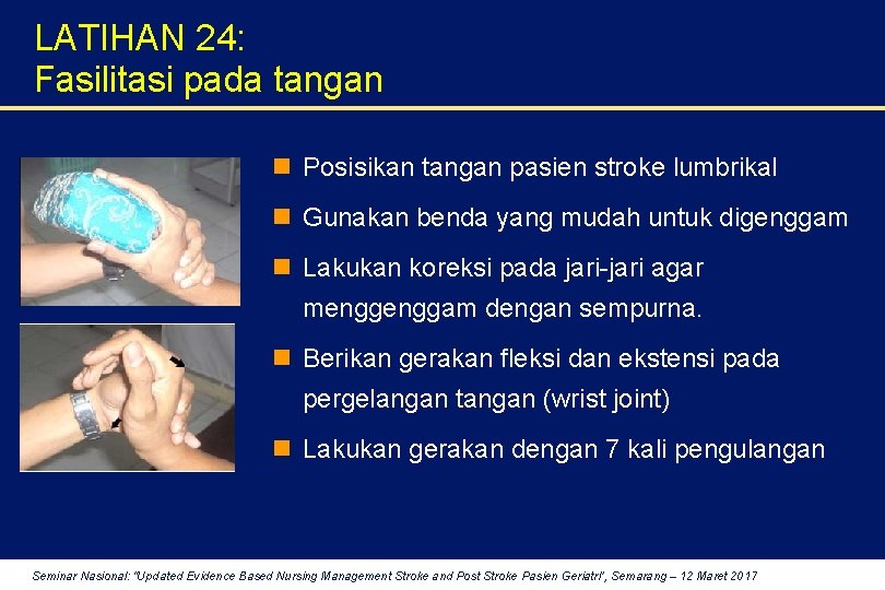 LATIHAN 24: Fasilitasi pada tangan n Posisikan tangan pasien stroke lumbrikal n Gunakan benda