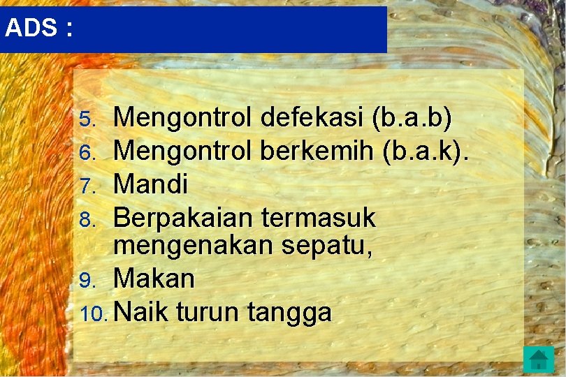 ADS : Mengontrol defekasi (b. a. b) 6. Mengontrol berkemih (b. a. k). 7.