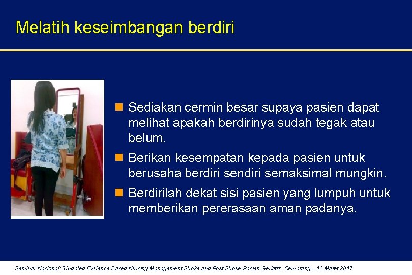 Melatih keseimbangan berdiri n Sediakan cermin besar supaya pasien dapat melihat apakah berdirinya sudah