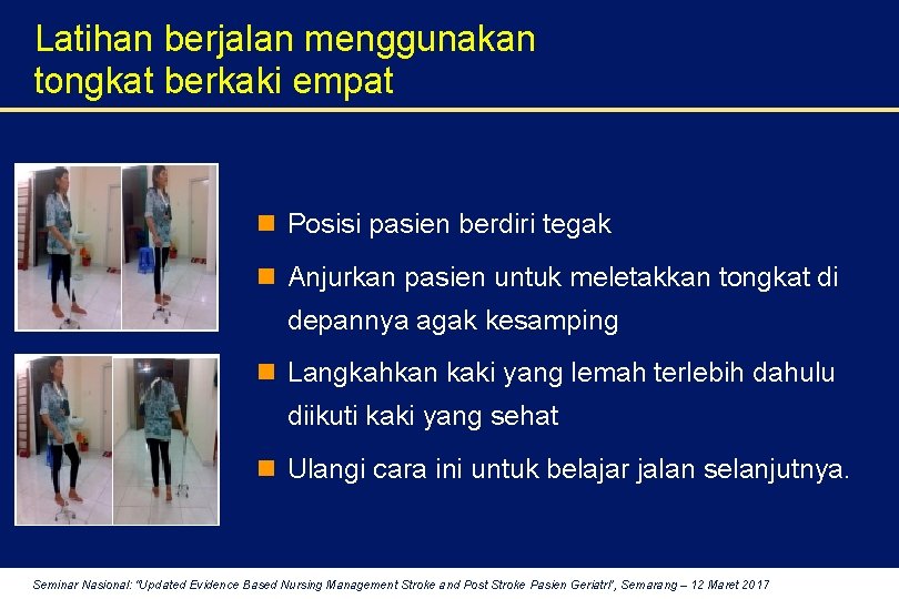 Latihan berjalan menggunakan tongkat berkaki empat n Posisi pasien berdiri tegak n Anjurkan pasien