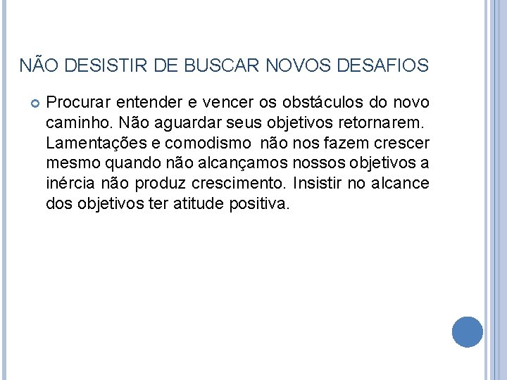 NÃO DESISTIR DE BUSCAR NOVOS DESAFIOS Procurar entender e vencer os obstáculos do novo