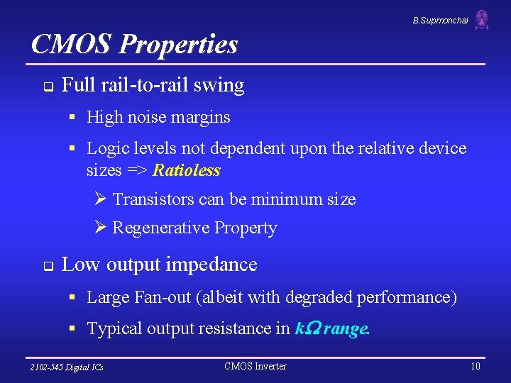 B. Supmonchai CMOS Properties q Full rail-to-rail swing § High noise margins § Logic