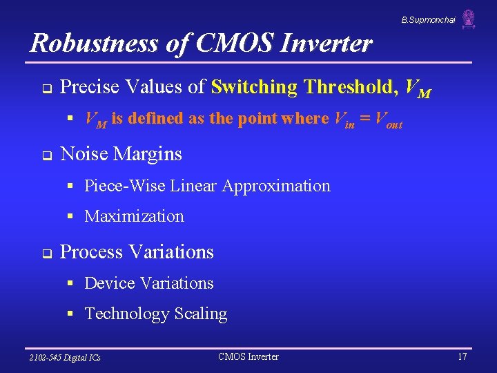 B. Supmonchai Robustness of CMOS Inverter q Precise Values of Switching Threshold, VM §