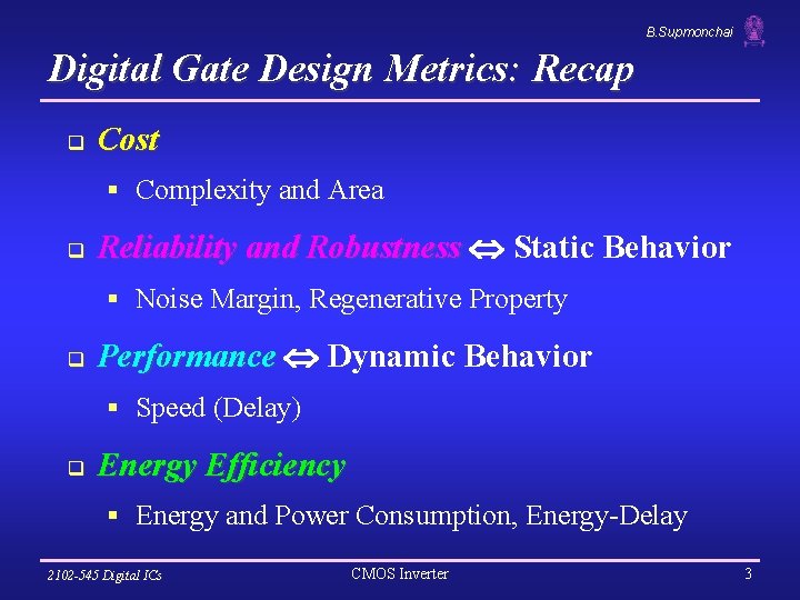 B. Supmonchai Digital Gate Design Metrics: Recap q Cost § Complexity and Area q