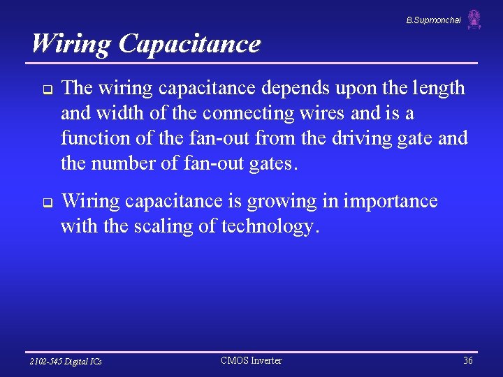 B. Supmonchai Wiring Capacitance q q The wiring capacitance depends upon the length and