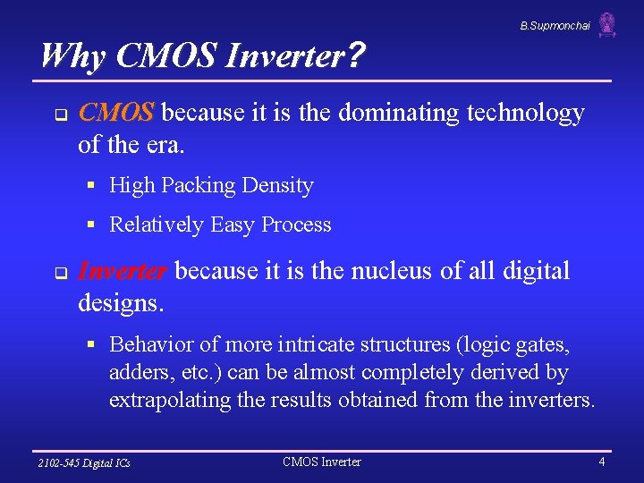 B. Supmonchai Why CMOS Inverter? q CMOS because it is the dominating technology of