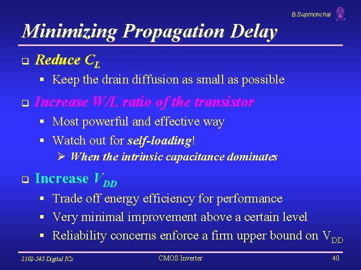 B. Supmonchai Minimizing Propagation Delay q Reduce CL § Keep the drain diffusion as
