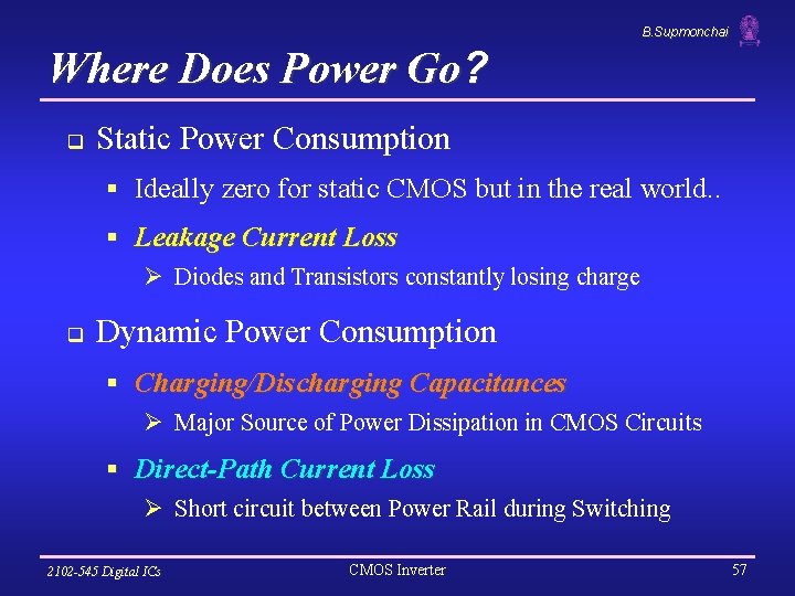 B. Supmonchai Where Does Power Go? q Static Power Consumption § Ideally zero for