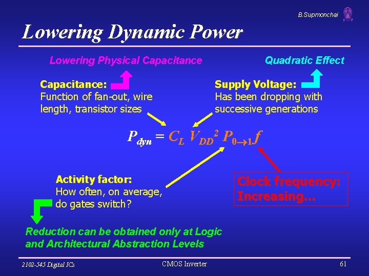 B. Supmonchai Lowering Dynamic Power Lowering Physical Capacitance: Function of fan-out, wire length, transistor