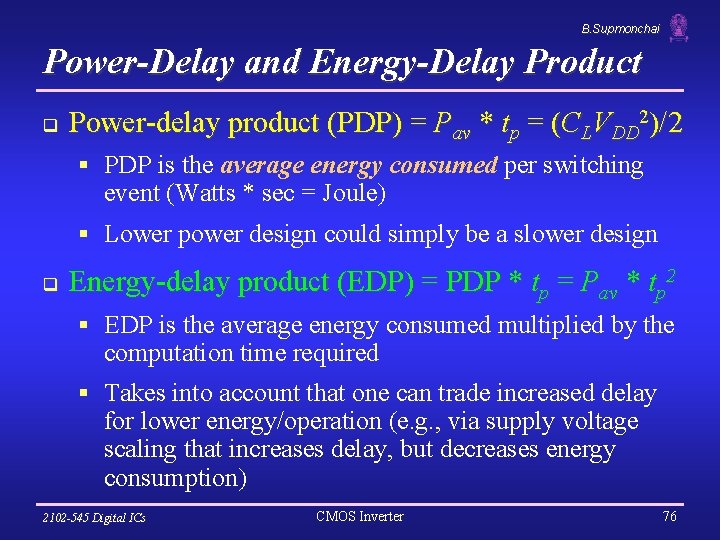 B. Supmonchai Power-Delay and Energy-Delay Product q Power-delay product (PDP) = Pav * tp