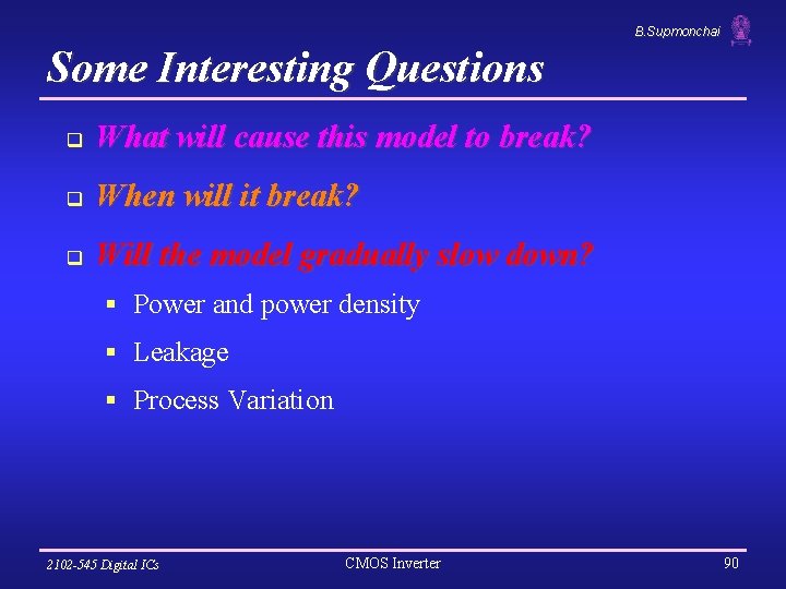 B. Supmonchai Some Interesting Questions q What will cause this model to break? q