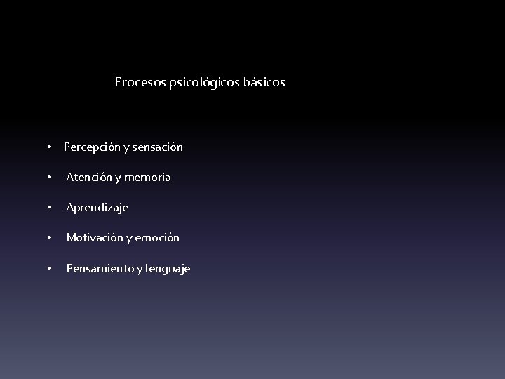 Procesos psicológicos básicos • Percepción y sensación • Atención y memoria • Aprendizaje •