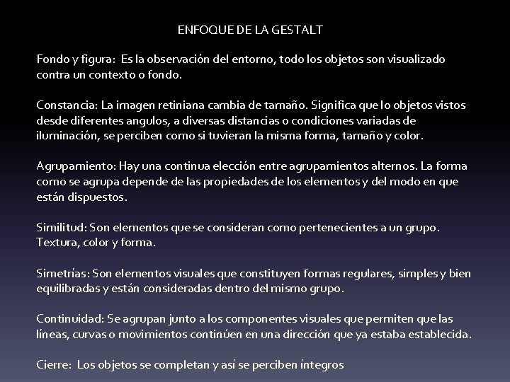 ENFOQUE DE LA GESTALT Fondo y figura: Es la observación del entorno, todo los