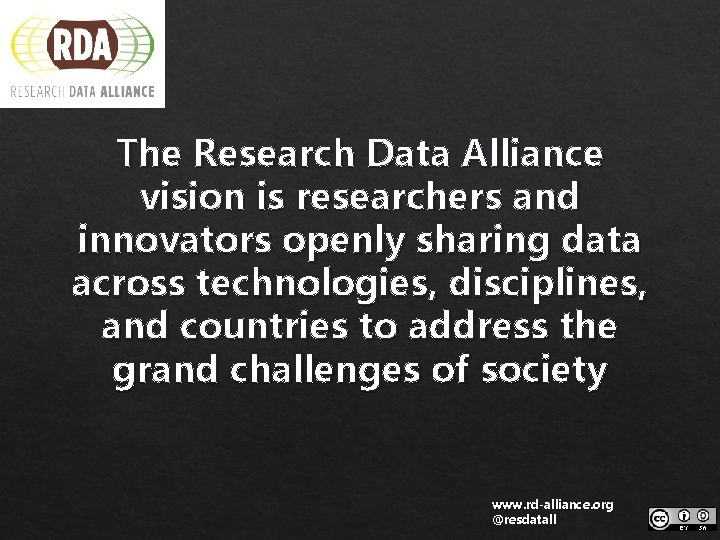 The Research Data Alliance vision is researchers and innovators openly sharing data across technologies,