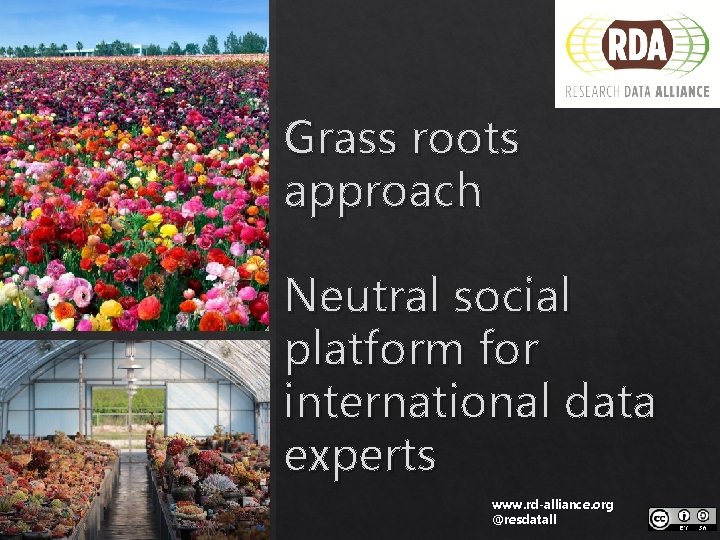 Grass roots approach Neutral social platform for international data experts www. rd-alliance. org @resdatall