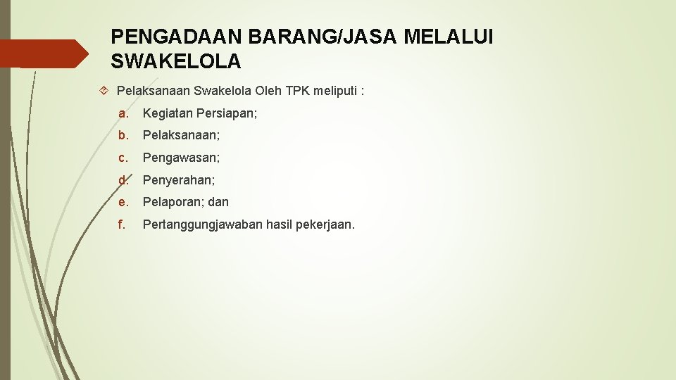 PENGADAAN BARANG/JASA MELALUI SWAKELOLA Pelaksanaan Swakelola Oleh TPK meliputi : a. Kegiatan Persiapan; b.