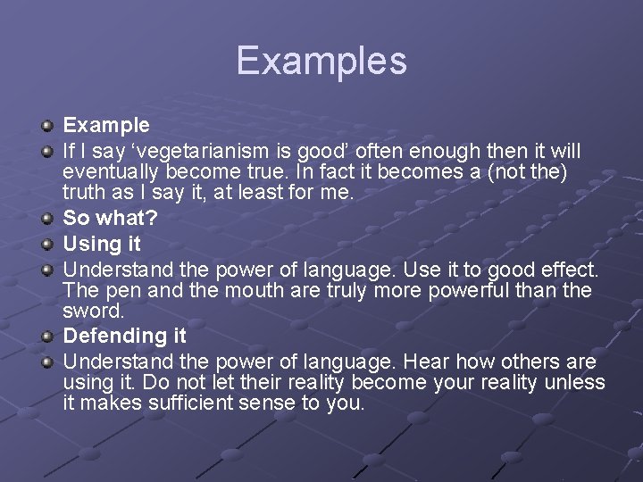 Examples Example If I say ‘vegetarianism is good’ often enough then it will eventually